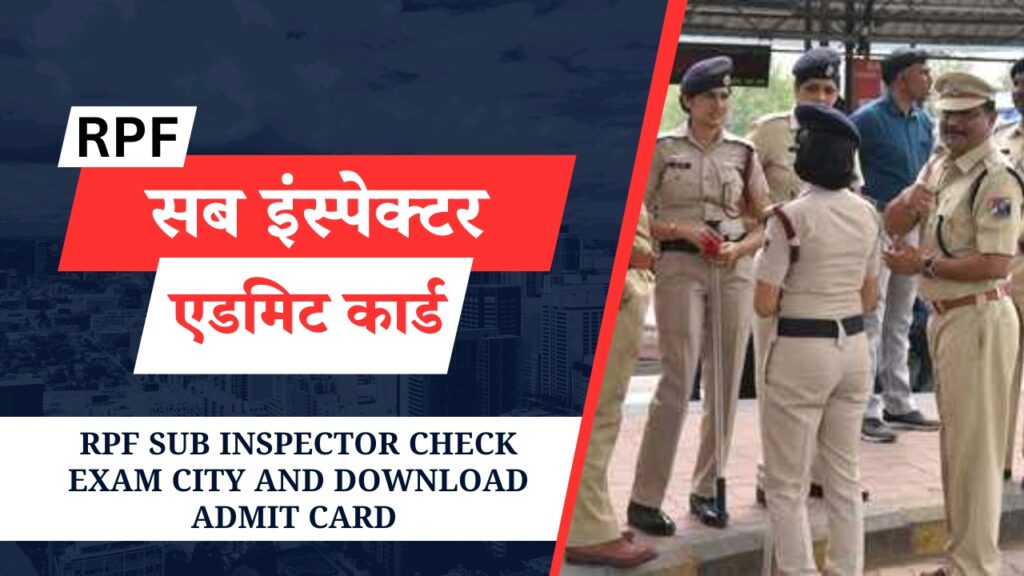 RPF Sub Inspector Admit Card And Check Exam City